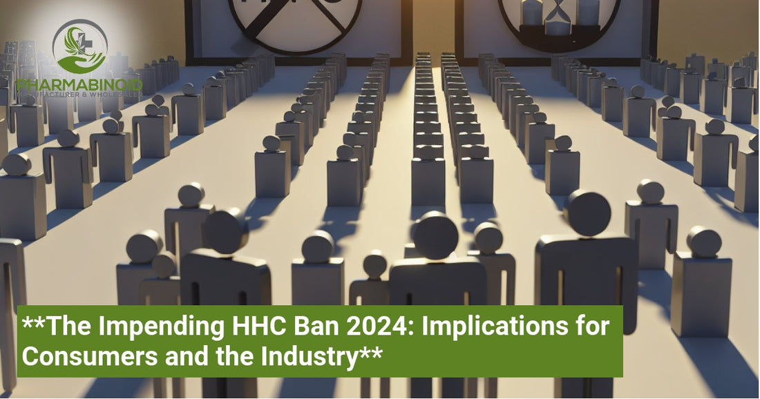 **The Impending HHC Ban 2024: Implications for Consumers and the Industry**