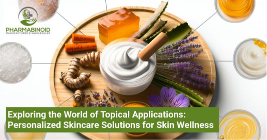 Exploring the World of Topical Applications: Personalized Skincare Solutions for Skin Wellness