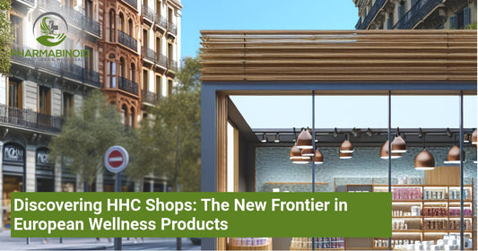 Discovering HHC Shops: The New Frontier in European Wellness Products