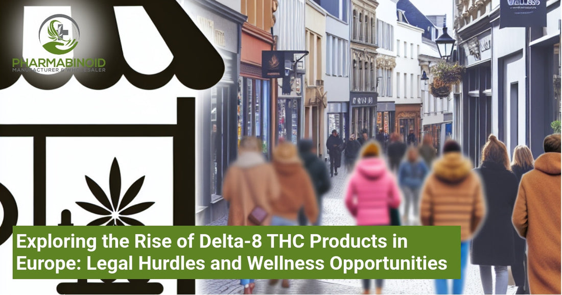 Exploring the Rise of Delta-8 THC Products in Europe: Legal Hurdles and Wellness Opportunities