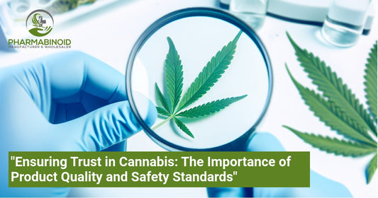 "Ensuring Trust in Cannabis: The Importance of Product Quality and Safety Standards"