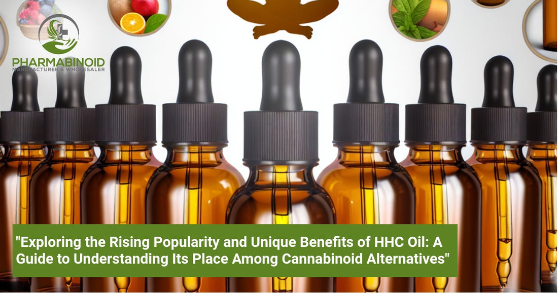 "Exploring the Rising Popularity and Unique Benefits of HHC Oil: A Guide to Understanding Its Place Among Cannabinoid Alternatives"