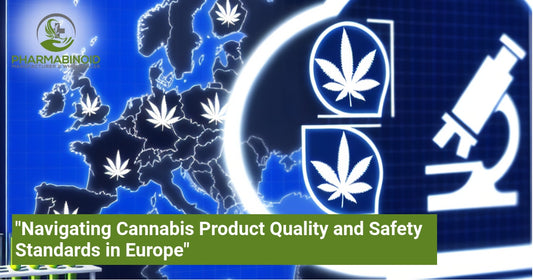 "Navigating Cannabis Product Quality and Safety Standards in Europe"