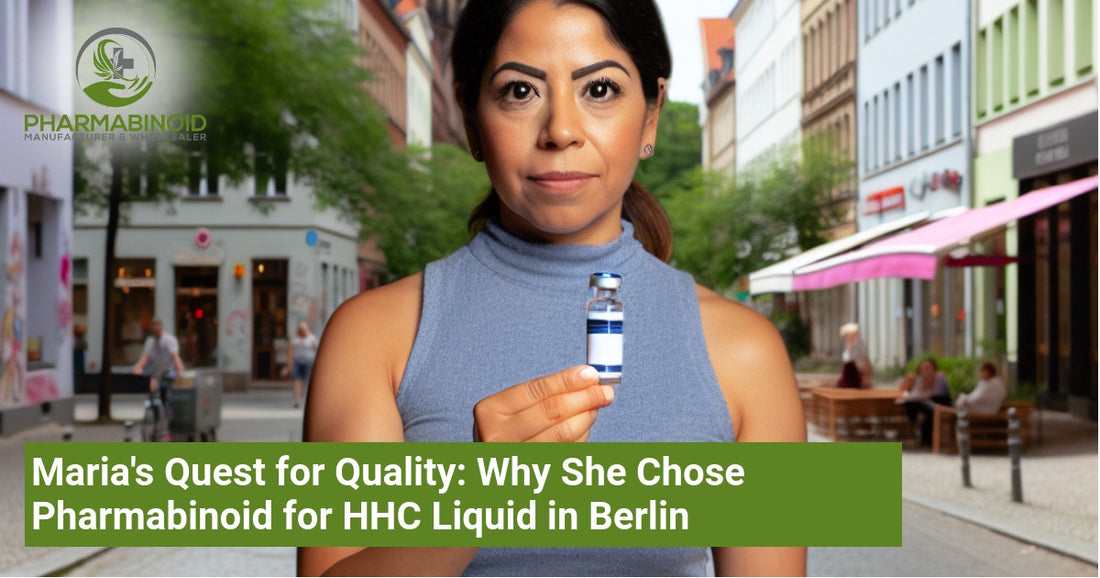 Maria's Quest for Quality: Why She Chose Pharmabinoid for HHC Liquid in Berlin