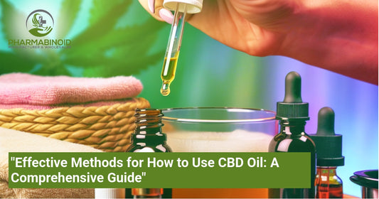 "Effective Methods for How to Use CBD Oil: A Comprehensive Guide"